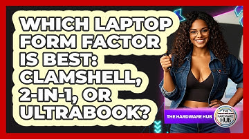 Which Laptop Form Factor Is Best: Clamshell, 2-in-1, Or Ultrabook? - The Hardware Hub