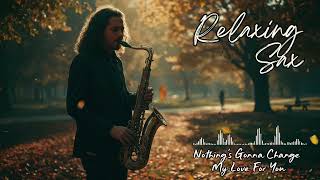 Nothing's Gonna Change My Love For You - George Benson (Sax Version) 🎷 Stress Relief Music