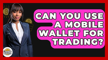 Can You Use A Mobile Wallet For Trading? - CryptoBasics360.com
