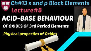 Lec#8 ||Acid-Base Behaviour and physical properties Oxides of 3rd Period Elements||ch#13||Class12 ||