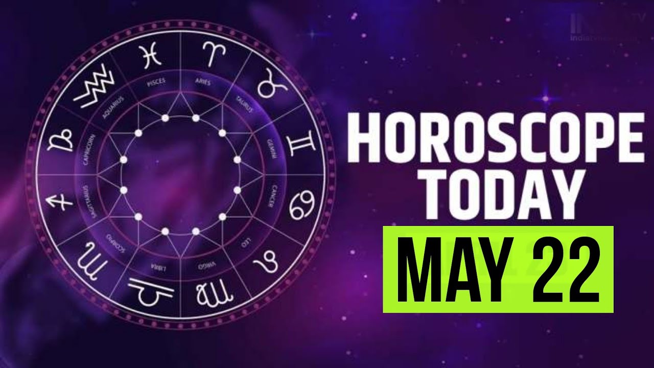 zodiac signs for May 22 Horoscope predictions for Monday and