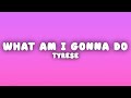 Tyrese What Am I Gonna Do Lyrics mp3
