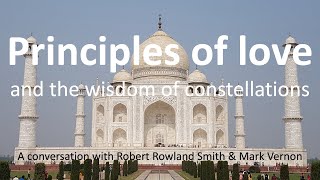 Principles of love and the wisdom of constellations. With Robert Rowland Smith & Mark Vernon