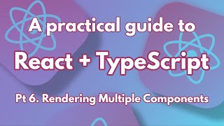 A practical guide to React + TypeScript Pt 6. Rendering Multiple Components