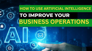How To Use Artificial Intelligence to Improve Your Business Operations