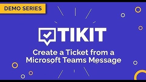 Tikit Demo Series: Create a Ticket from a Microsoft Teams Message