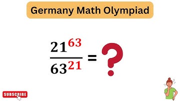 21^63/63^21 | Germany Math Olympiad Power Problem Challenge