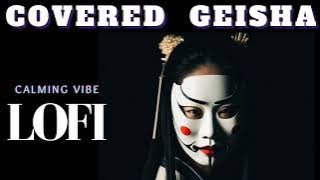 COVERED GEISHA //  LOFI- SUBLIMINAL- RELAXING - MEDITATION - STUDY  //