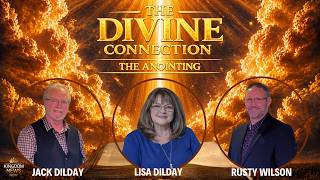 The Divine Connection: The Anointing | Jack and Lisa Dilday and Rusty Wilson