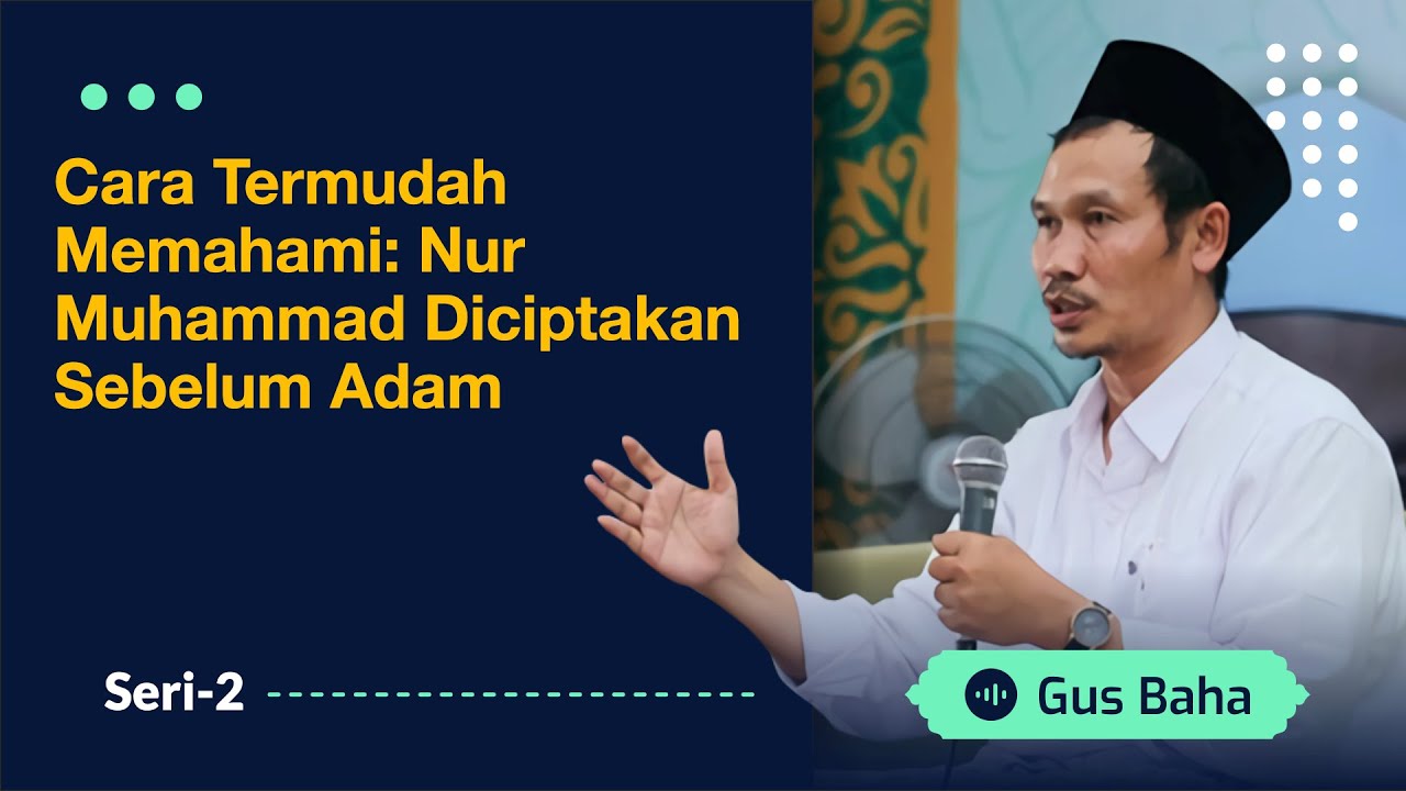 Cara Termudah Memahami: Nur Muhammad Diciptakan Sebelum Adam | Gus Baha