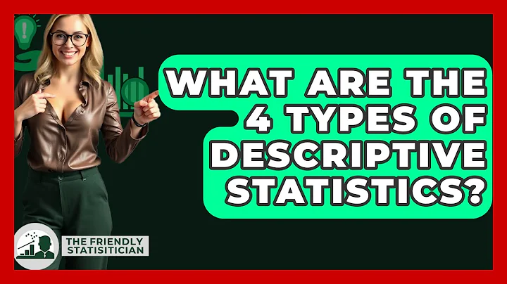 What Are the 4 Types of Descriptive Statistics? - The Friendly Statistician