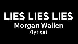Morgan Wallen - Lies Lies Lies (Lyrics Video)