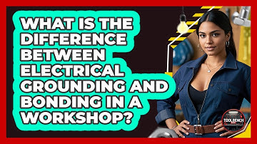 What Is The Difference Between Electrical Grounding And Bonding In A Workshop? - ToolBench Pros