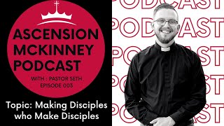 Making Disciples Who Make Disciples - Ascension McKinney Podcast Ep 3