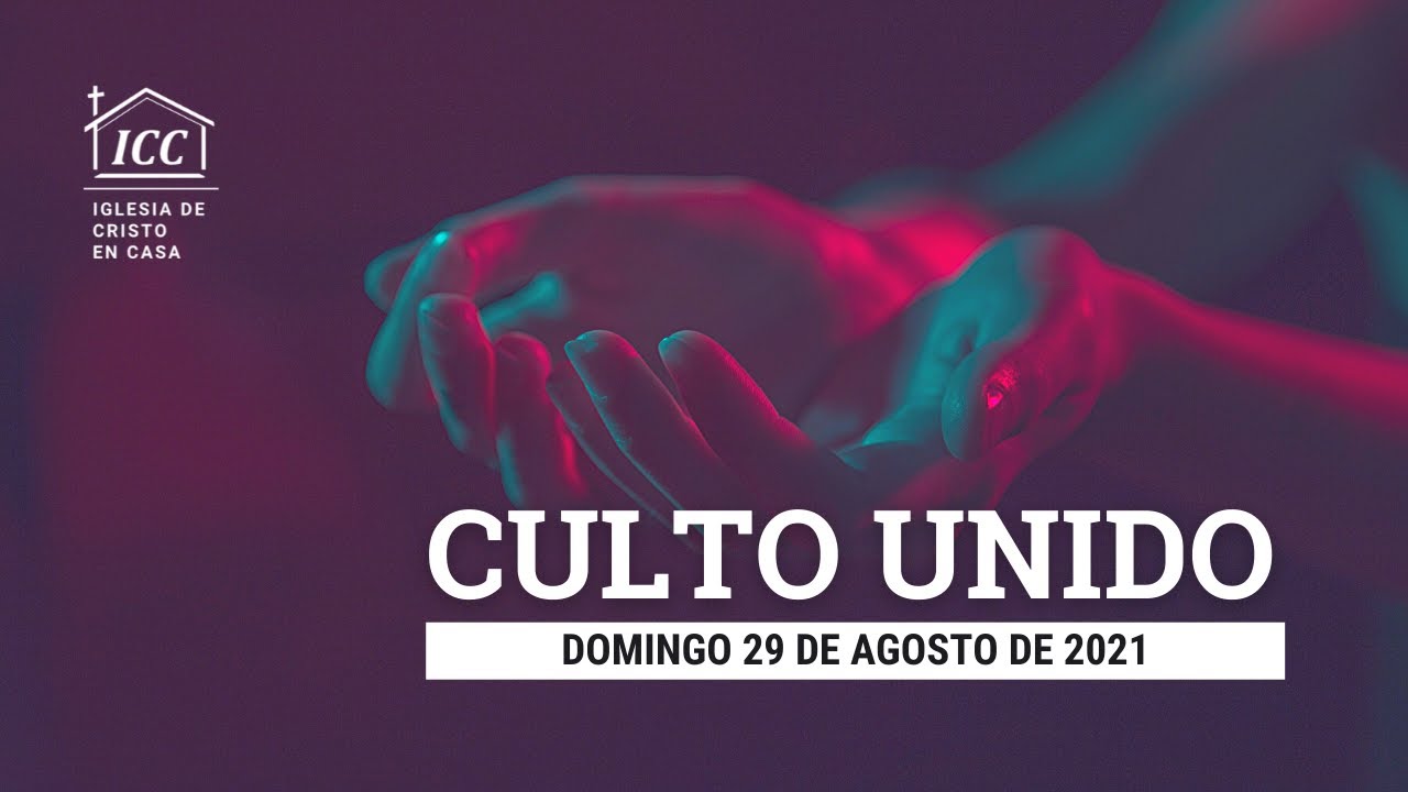 Culto unido del Domingo 29 de agosto de 2021