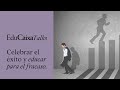 Celebrar el ÉXITO y EDUCAR para el FRACASO | EduCaixaTalks EMOCIONA