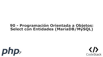 90 - Programación Orientada a Objetos: Select con Entidades (MariaDB/MySQL/DAO) [PHP 7 - Español]
