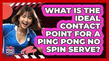 What Is The Ideal Contact Point For A Ping Pong No Spin Serve? - Ping Pong Prodigy