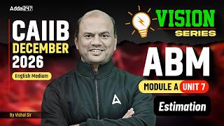 CAIIB Dec 2026 | ABM Module A | UNIT 7: Estimation | English Medium | Vishal Sir