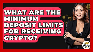 What Are The Minimum Deposit Limits For Receiving Crypto? - CryptoBasics360.com
