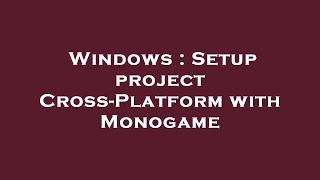 Windows : Setup project Cross-Platform with Monogame