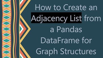 How to Create an Adjacency List from a Pandas DataFrame for Graph Structures