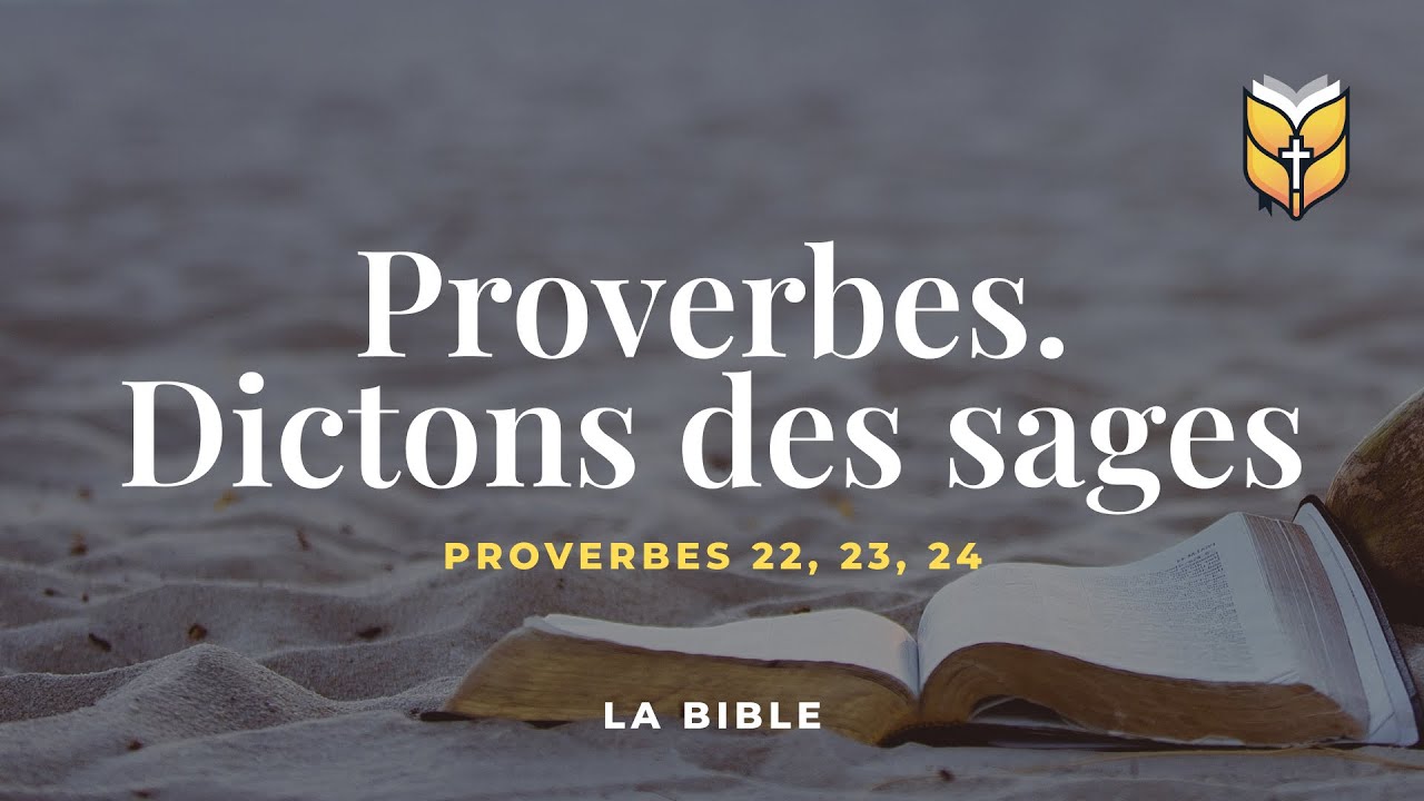 La Bible. Proverbes 22-24. Louis Segond #BibleVision