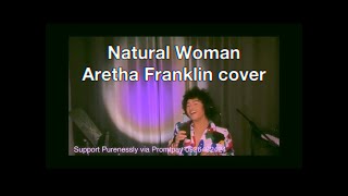 Natural Woman - Aretha Franklin cover by Purenessly