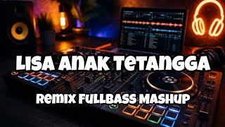 DJ LISA ANAK TETANGGA REMIX FULLBASS MASHUP‼️Ali Mix X Adit Sparky Official Nwrmxxxx