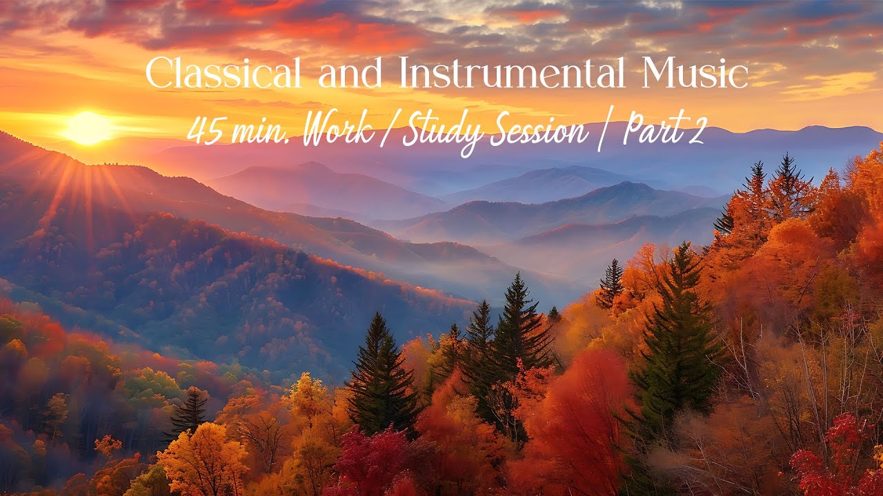 Classical and Instrumental Music | Study / Work Session, 45 min. | Part ...