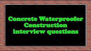 Concrete Waterproofer Construction interview questions