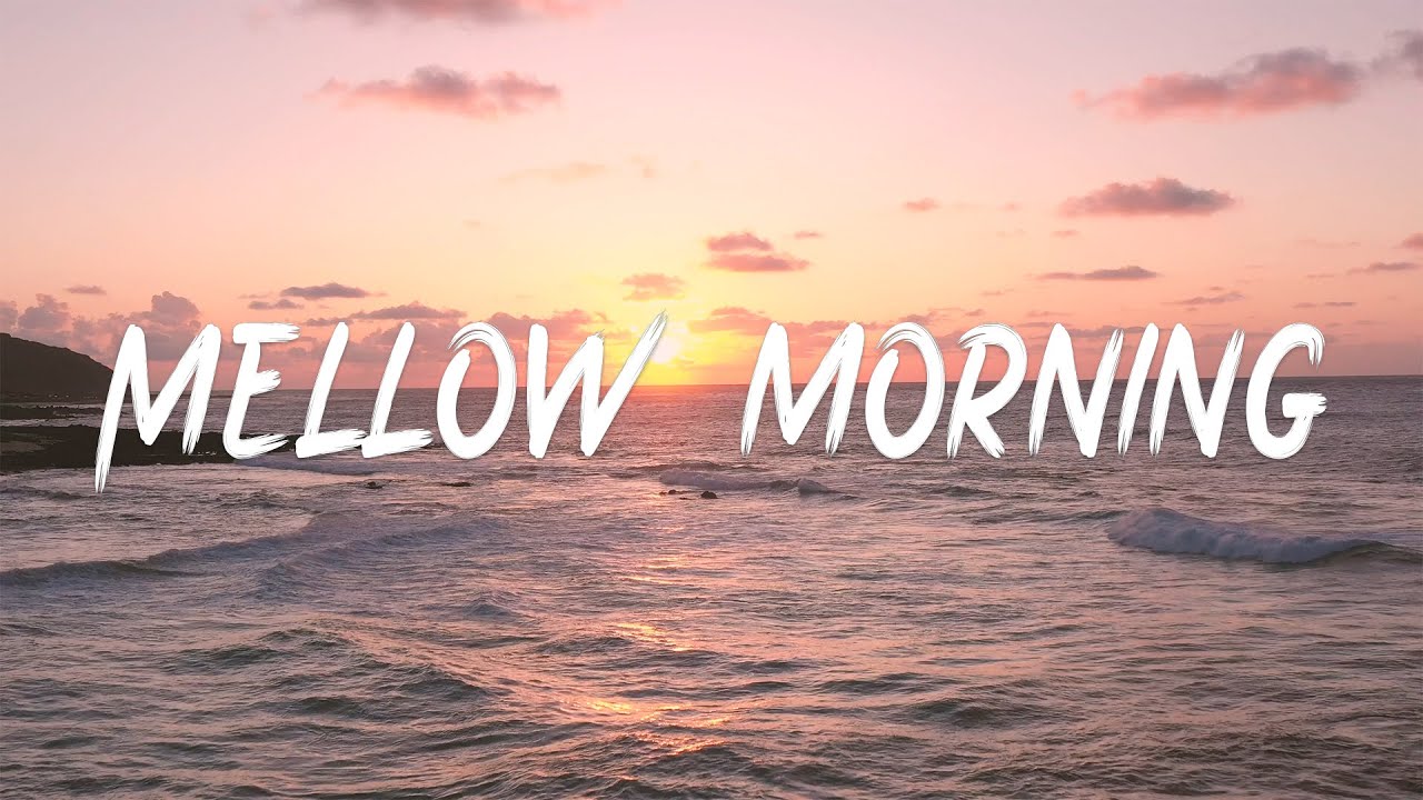 Mellow morning Music for the morning I Indie/Pop/Folk/Acoustic