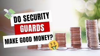 Do Security Guards Make Good Money?