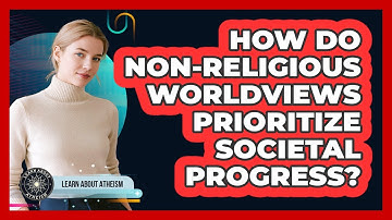 How Do Non-Religious Worldviews Prioritize Societal Progress?