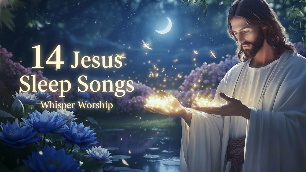 Jesus Whisper Worship | 14 Soft Christian Songs for Deep Sleep & Peace