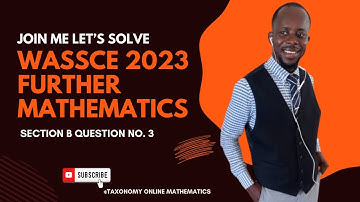 Wassce 2023 Further mathematics Question No. 3 of Section B