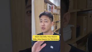 Đánh giá điều hòa Xiaomi, điều hòa Xiaomi có tốt không? #dieuhoaxiaomi