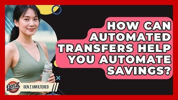 How Can Automated Transfers Help You Automate Savings? - Gen Z Unfiltered