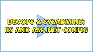 DevOps & SysAdmins: iis and asp.net config (2 Solutions!!) Wealth
