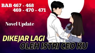 DIKEJAR LAGI OLEH ISTRI CEO KU | BAB 467 - 471