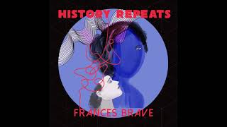 Frances Brave - History Repeats