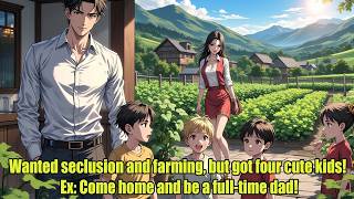 Wanted seclusion and farming, but got four cute kids! Ex: "Come home and be a full-time dad!"