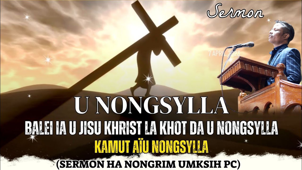 Balei ia U JISU la khot da U NONGSYLLA, kamut aïu NONGSYLLA (Sermon ha Nongrim Umksih PC)