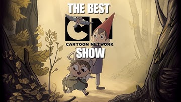 Over The Garden Wall - The Best Cartoon Network Show