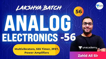 Analog Electronics - 56 (Multivibrators, 555 Timer, JFET, Power Amplifiers) | L 56 | Zahid Sir
