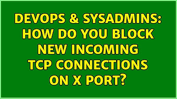 DevOps & SysAdmins: How do you block new incoming tcp connections on X port? (4 Solutions!!)