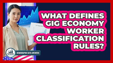 What Defines Gig Economy Worker Classification Rules? - Demographic Data Answers