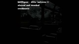 hkfiftyone - dilla (universe 1) (slowed and reverbed)