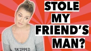 STORYTIME: I STOLE MY FRIEND'S MAN?