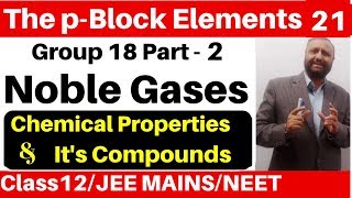 The p-Block Elements 21 :Group 18 Elements -2 : Noble Gases - Chemical Properties & It's Compound